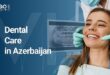 Your complete Guide for Dental Treatment in Azerbaijan